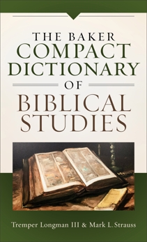 The Baker Compact Dictionary of Biblical Studies, Longman, Tremper III & Strauss, Mark L.