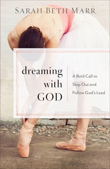 Dreaming with God: A Bold Call to Step Out and Follow God's Lead, Marr, Sarah Beth