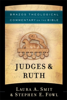 Judges & Ruth (Brazos Theological Commentary on the Bible), Fowl, Stephen E. & Smit, Laura A.