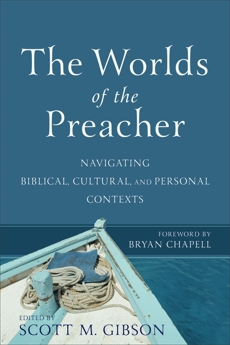 The Worlds of the Preacher: Navigating Biblical, Cultural, and Personal Contexts, 