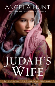 Judah's Wife (The Silent Years Book #2): A Novel of the Maccabees, Hunt, Angela