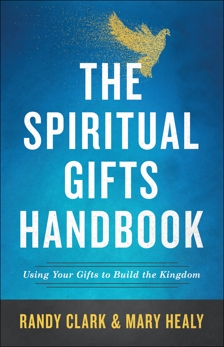 The Spiritual Gifts Handbook: Using Your Gifts to Build the Kingdom, Clark, Randy & Healy, Mary