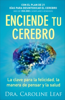 Enciende tu cerebro: La clave para la felicidad, la manera de pensar y la salud, Leaf, Dra. Caroline