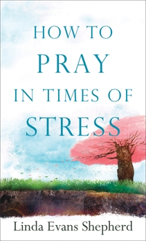 How to Pray in Times of Stress, Shepherd, Linda Evans