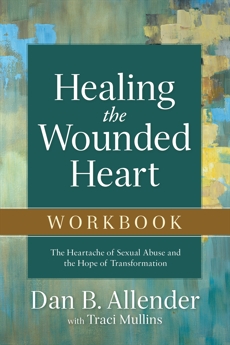 Healing the Wounded Heart Workbook: The Heartache of Sexual Abuse and the Hope of Transformation, Mullins, Traci & Allender, Dan B.