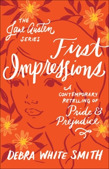 First Impressions (The Jane Austen Series): A Contemporary Retelling of Pride and Prejudice, Smith, Debra White