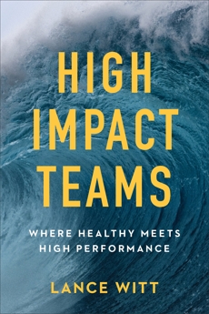 High-Impact Teams: Where Healthy Meets High Performance, Witt, Lance