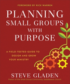 Planning Small Groups with Purpose: A Field-Tested Guide to Design and Grow Your Ministry, Gladen, Steve