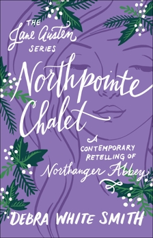 Northpointe Chalet (The Jane Austen Series): A Contemporary Retelling of Northanger Abbey, Smith, Debra White