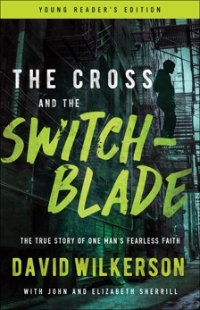 The Cross and the Switchblade: The True Story of One Man's Fearless Faith, Sherrill, John & Sherrill, Elizabeth & Wilkerson, David