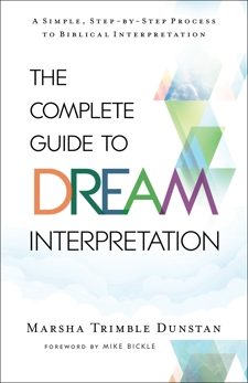 The Complete Guide to Dream Interpretation: A Simple, Step-by-Step Process to Biblical Interpretation, Dunstan, Marsha Trimble