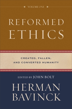 Reformed Ethics : Volume 1: Created, Fallen, and Converted Humanity, Bavinck, Herman