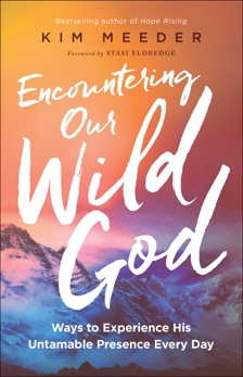 Encountering Our Wild God: Ways to Experience His Untamable Presence Every Day, Meeder, Kim