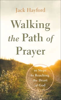Walking the Path of Prayer: 10 Steps to Reaching the Heart of God, Hayford, Jack