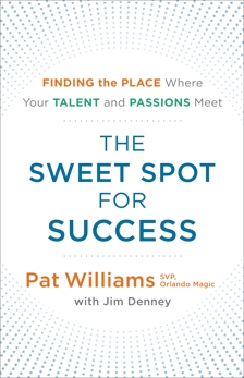 The Sweet Spot for Success: Finding the Place Where Your Talent and Passions Meet, Denney, Jim & Williams, Pat