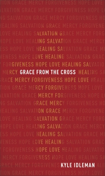 Grace from the Cross, Idleman, Kyle