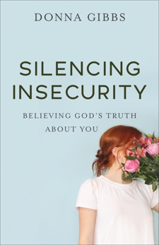 Silencing Insecurity: Believing God's Truth about You, Gibbs, Donna