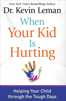 When Your Kid Is Hurting: Helping Your Child through the Tough Days, Leman, Dr. Kevin