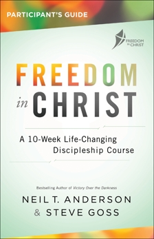 Freedom in Christ Participant's Guide: A 10-Week Life-Changing Discipleship Course, Goss, Steve & Anderson, Neil T.