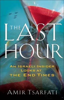 The Last Hour: An Israeli Insider Looks at the End Times, Tsarfati, Amir