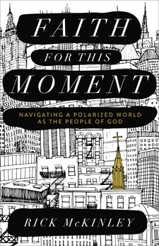 Faith for This Moment: Navigating a Polarized World as the People of God, McKinley, Rick