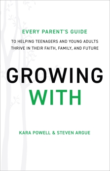 Growing With: Every Parent's Guide to Helping Teenagers and Young Adults Thrive in Their Faith, Family, and Future, Argue, Steven & Powell, Kara