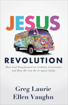 Jesus Revolution: How God Transformed an Unlikely Generation and How He Can Do It Again Today, Laurie, Greg & Vaughn, Ellen