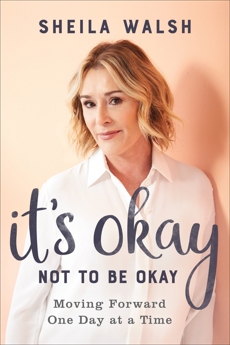 It's Okay Not to Be Okay: Moving Forward One Day at a Time, Walsh, Sheila