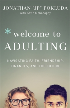 Welcome to Adulting: Navigating Faith, Friendship, Finances, and the Future, Pokluda, Jonathan & McConaghy, Kevin