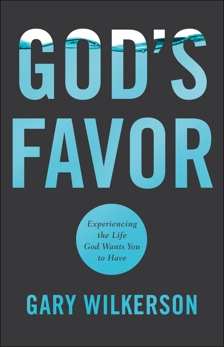 God's Favor: Experiencing the Life God Wants You to Have, Wilkerson, Gary