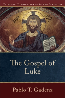 The Gospel of Luke (Catholic Commentary on Sacred Scripture), Gadenz, Pablo T.