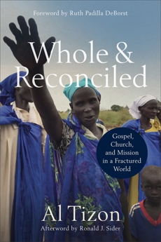 Whole and Reconciled: Gospel, Church, and Mission in a Fractured World, Tizon, Al