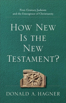 How New Is the New Testament?: First-Century Judaism and the Emergence of Christianity, Hagner, Donald A.