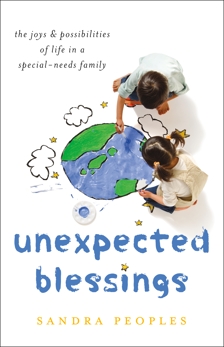 Unexpected Blessings: The Joys & Possibilities of Life in a Special-Needs Family, Peoples, Sandra