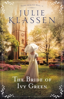 The Bride of Ivy Green (Tales from Ivy Hill Book #3), Klassen, Julie