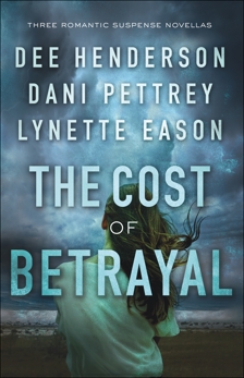 The Cost of Betrayal: Three Romantic Suspense Novellas, Pettrey, Dani & Eason, Lynette & Henderson, Dee