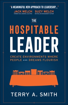 The Hospitable Leader: Create Environments Where People and Dreams Flourish, Smith, Terry A.