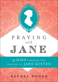 Praying with Jane: 31 Days through the Prayers of Jane Austen, Dodge, Rachel