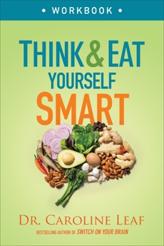 Think and Eat Yourself Smart Workbook: A Neuroscientific Approach to a Sharper Mind and Healthier Life, Leaf, Dr. Caroline