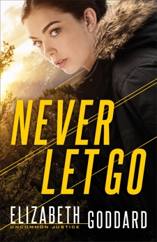 Never Let Go (Uncommon Justice Book #1), Goddard, Elizabeth