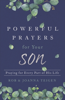 Powerful Prayers for Your Son: Praying for Every Part of His Life, Teigen, Rob & Teigen, Joanna