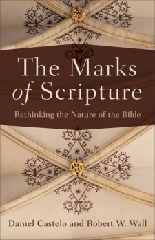 The Marks of Scripture: Rethinking the Nature of the Bible, Wall, Robert W. & Castelo, Daniel