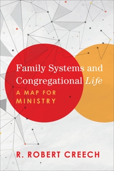 Family Systems and Congregational Life: A Map for Ministry, Creech, R. Robert