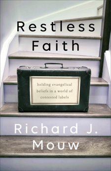 Restless Faith: Holding Evangelical Beliefs in a World of Contested Labels, Mouw, Richard J.