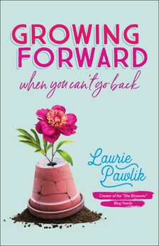 Growing Forward When You Can't Go Back, Pawlik, Laurie