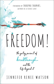 Freedom!: The Gutsy Pursuit of Breakthrough and the Life Beyond It, Watson, Jennifer Renee