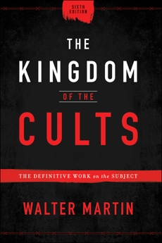 The Kingdom of the Cults: The Definitive Work on the Subject, Martin, Walter