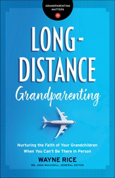 Long-Distance Grandparenting (Grandparenting Matters): Nurturing the Faith of Your Grandchildren When You Can't Be There in Person, Rice, Wayne