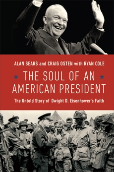 The Soul of an American President: The Untold Story of Dwight D. Eisenhower's Faith, Sears, Alan & Osten, Craig & Cole, Ryan