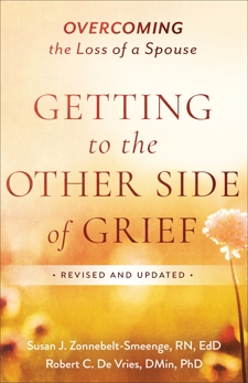 Getting to the Other Side of Grief: Overcoming the Loss of a Spouse, Zonnebelt-Smeenge, Susan J. R.N., Ed.D & De Vries, Robert C.